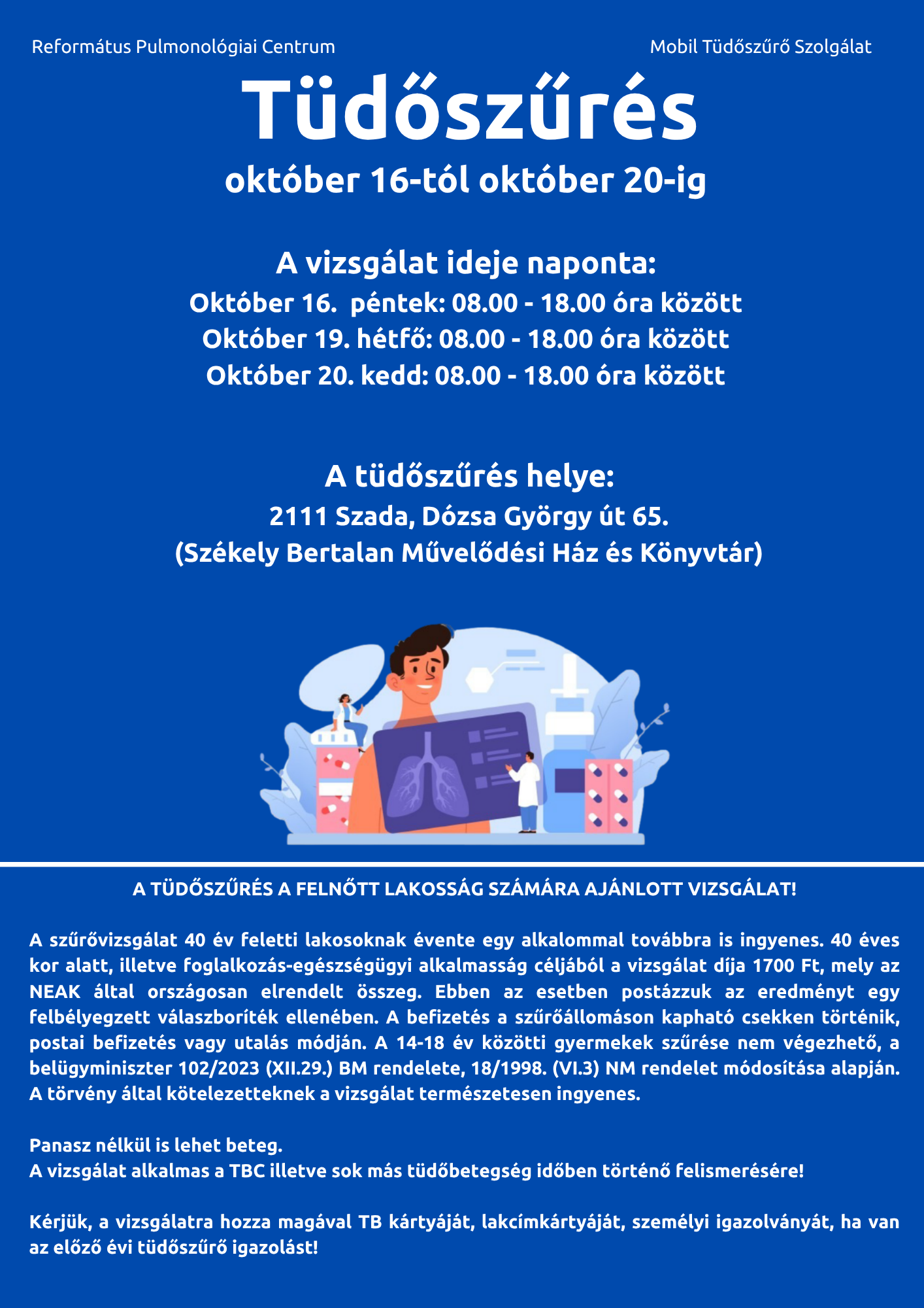Tüdőszőrés a Faluházban Október 16. péntek: 08:00 - 18:00 óra között  Október 19. hétfő: 08:00 - 18:00 óra között  Október 20. kedd: 08:00 - 18:00 óra között